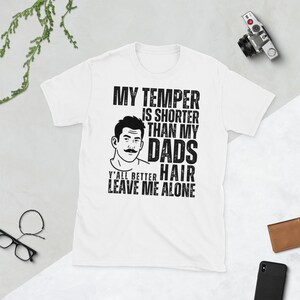 Funny Attitude Quote Sass Southern Humor Design My temper is shorter than my dad's hair T-shirt