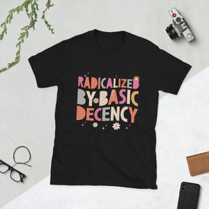 Radicalized by Basic Decency Shirt, Social Justice Activist Shirt, Gift for Socialist, Liberal tees, Retro Groovy Democracy Gift, Socialist