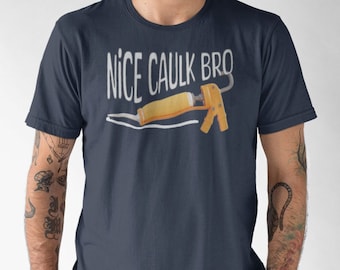 Nice Caulk Bro Unisex Shirt