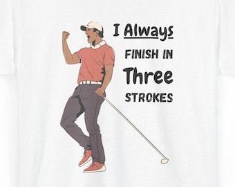 I Always Finish in Three Strokes T-Shirt