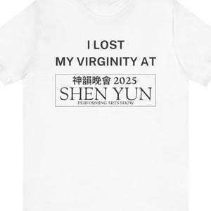 I Lost My Virginity at Shen Yun / Dank Meme Quote Shirt Out of Pocket Humor T-shirt Funny Saying Edgy Joke Y2k Trendy Gift for Her