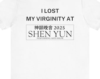 I Lost My Virginity at Shen Yun / Dank Meme Quote Shirt Out of Pocket Humor T-shirt Funny Saying Edgy Joke Y2k Trendy Gift for Her