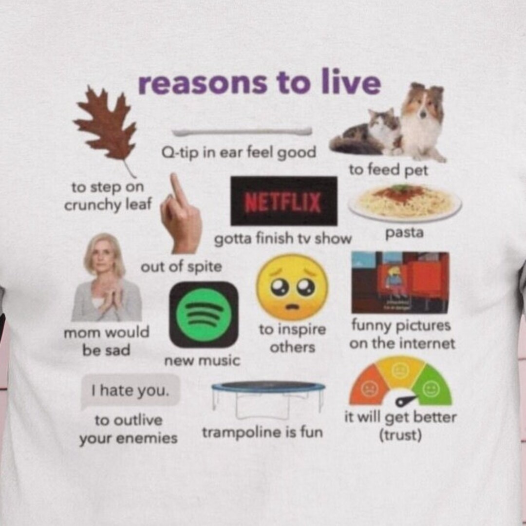 Reasons to live starter pack dank meme quote shirt out of pocket