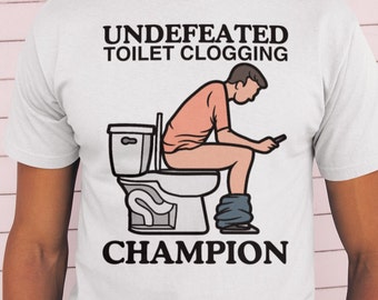 Undefeated Toilet Clogging Champion  / Dank Meme Quote Shirt Out of Pocket Humor T-shirt Funny Saying Edgy Joke Y2k Trendy Gift for Him