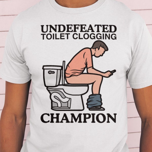 Undefeated Toilet Clogging Champion  / Dank Meme Quote Shirt Out of Pocket Humor T-shirt Funny Saying Edgy Joke Y2k Trendy Gift for Him