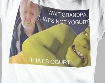 That's Ogurt / Shrek Ogre Danke Meme Quote Out of Pocket Humor Shirt Grappig gezegde T-shirt Cadeau voor hem Voor opa die yoghurt eet