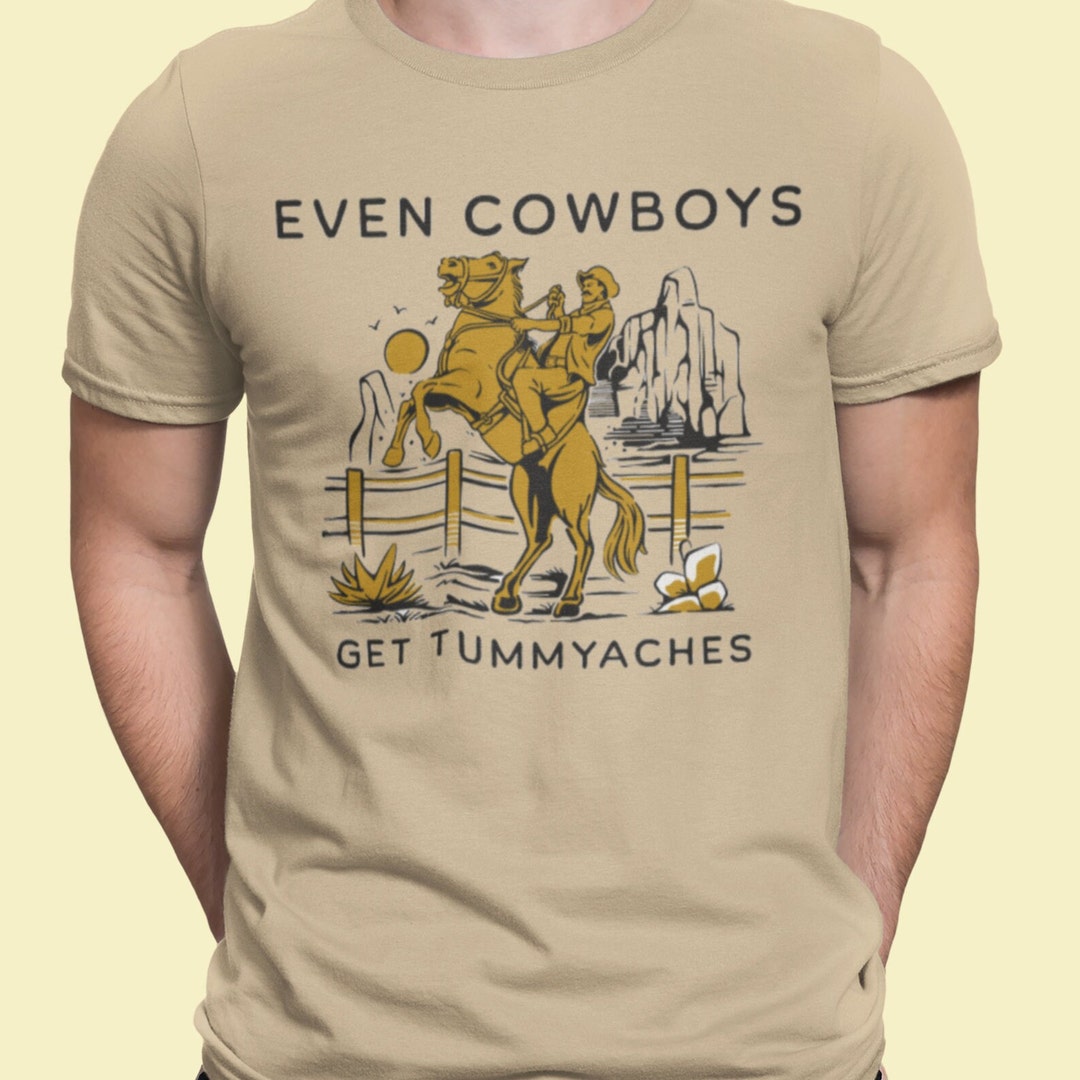 Even Cowboys Get Tummyaches / Dank Meme Quote Shirt Out of Pocket Humor ...