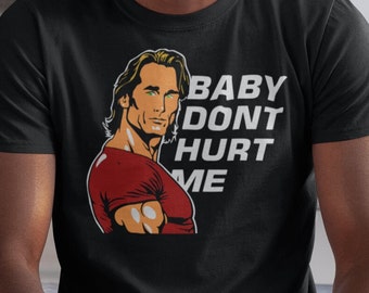 Baby Don't Hurt Me  / Mike O Hearn Dank Meme Quote Shirt Out of Pocket Humor T-shirt Funny Saying Weightlifting Gym Y2k Trendy Unisex Gift