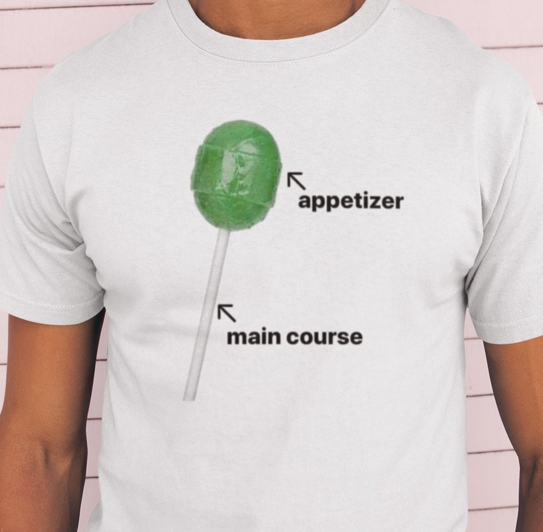 Lollipop Appetizer Main Course / Dank Meme Quote Shirt Out of Pocket