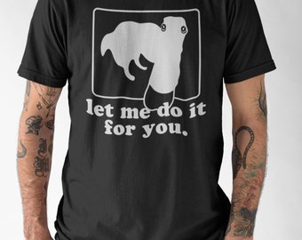 Let Me Do It For You Unisex Shirt