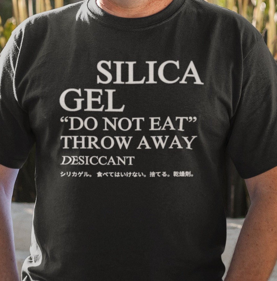 Silica Gel Do Not Eat Throw Away / Dank Meme Quote Shirt Out of Pocket Humor Tshirt Funny