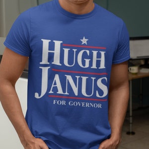 Hugh Janus For Governor / Patriotic Independence Day Shirt Dank Meme Quote Out of Pocket Humor Tshirt