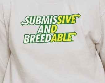 Submissive and Breedable / Subway Spoof Dank Meme Quote Out of Pocket Humor Cozy Sweatshirt Funny Saying Edgy Joke Y2k Trendy Unisex Gift