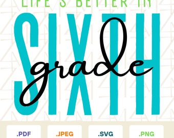 Life's Better in 6th Grade SVG - Perfect for Back to School Projects and Celebrations - 6th grade shirt, Sixth grade clipart - Printable SVG