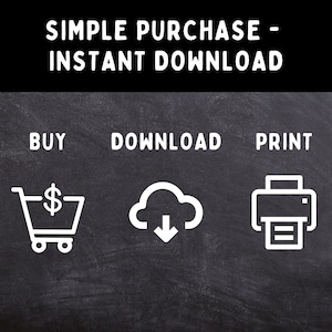May include: A black chalkboard with white text that reads "SIMPLE PURCHASE - INSTANT DOWNLOAD". Below the text are three icons: a shopping cart with a dollar sign, a cloud with a downward arrow, and a printer. The text "BUY", "DOWNLOAD", and "PRINT" are written above each icon.