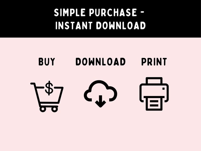 May include: Image with the text "SIMPLE PURCHASE - INSTANT DOWNLOAD". Below the text are three icons: a shopping cart with a dollar sign, a cloud with a downward arrow, and a printer. The words "BUY", "DOWNLOAD", and "PRINT" are below each icon.