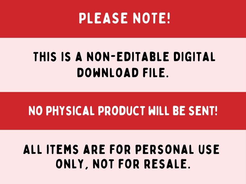 May include: A digital graphic with a red and light pink color scheme. The text reads "PLEASE NOTE! THIS IS A NON-EDITABLE DIGITAL DOWNLOAD FILE. NO PHYSICAL PRODUCT WILL BE SENT! ALL ITEMS ARE FOR PERSONAL USE ONLY, NOT FOR RESALE."