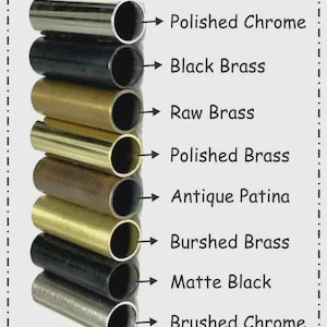 May include: A stack of metal tubes in various finishes, including polished chrome, black brass, raw brass, polished brass, antique patina, brushed brass, matte black, and brushed chrome. Text labels each finish.