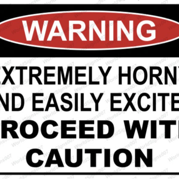 Funny Warning Sign, Extremely Horny and Easily Excited Proceed with Caution Digital Sign, Party Sign, Make your own sign, Great Gift