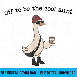 May include: A digital illustration of a white goose wearing a maroon beanie, black sunglasses, and black boots. The goose carries a black crossbody bag and holds a coffee cup. The text above reads Off to be the cool aunt.