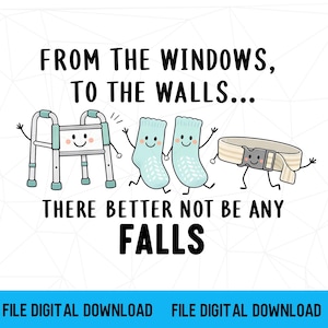 Peut inclure: Un graphique numérique montrant un déambulateur, deux chaussettes antidérapantes bleu clair et une ceinture beige avec une boucle. Le texte indique : FROM THE WINDOWS, TO THE WALLS... THERE BETTER NOT BE ANY FALLS. FILE DIGITAL DOWNLOAD en bas.