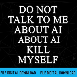 Please Dont Talk To Me About AI Png, Dark Humor Men Women Shirt Design