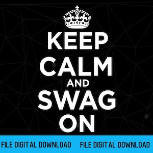 Puede incluir: Un estampado gráfico negro con un icono de corona blanca sobre el texto KEEP CALM AND SWAG ON en una fuente sans-serif en negrita. El fondo tiene un sutil patrón de líneas geométricas. Abajo, una barra azul contiene el texto FILE DIGITAL DOWNLOAD.