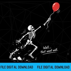 May include: A graphic illustration of a white skeleton running on a black background, holding a single red balloon with a string. The text "Well... that went well." is printed in white script below the skeleton, which appears to be in motion.