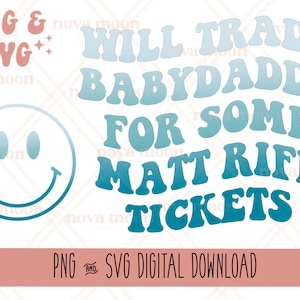 May include: A digital download graphic design featuring a blue and white gradient text that reads "Will Trade Baby Daddy For Some Matt Rife Tickets".
