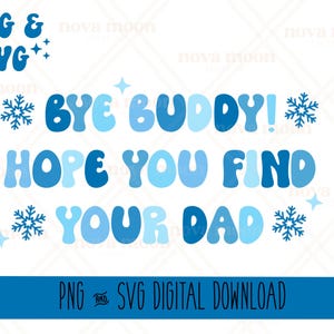 Puede incluir: Gráfico de descarga digital azul y blanco con el texto "BYE BUDDY! HOPE YOU FIND YOUR DAD" en un estilo de fuente retro. El gráfico también incluye copos de nieve.