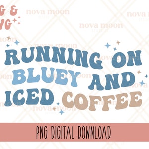 Running on B and Iced Coffee || PNG & SVG design || Digital Download || Sublimation Design || Cut File || Blue Kids Tv Dog