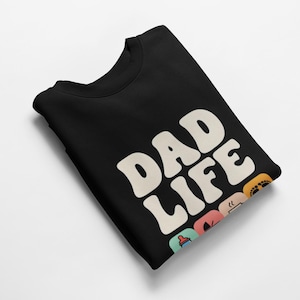 Dad Life Sweatshirt - Fathers Day Gift for Him, Fatherhood Crewneck Jumper, Parenting Apparel, Dad Life Clothing, Gift for Dad