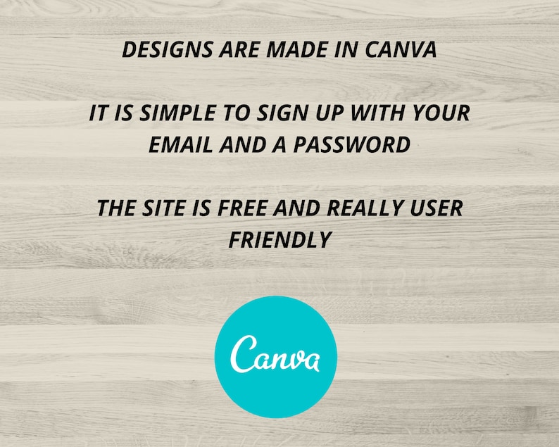 May include: Image with text: "DESIGNS ARE MADE IN CANVA. IT IS SIMPLE TO SIGN UP WITH YOUR EMAIL AND A PASSWORD. THE SITE IS FREE AND REALLY USER FRIENDLY." A teal circle with the word "Canva" in white.