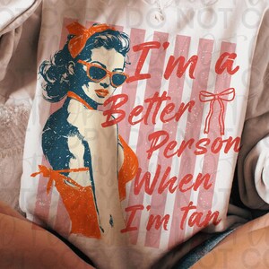I'm a better person when I'm tan png, retro summer sublimations, Sun png, trendy summer designs, summer png for shirt, beach png, summer