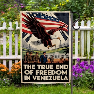 May include: A garden flag featuring a patriotic design with a bald eagle, American flag, and the text "THE TRUE END OF FREEDOM IN VENEZUELA." The flag has a vintage, propaganda-style aesthetic, with a color palette of red, white, blue, and brown.