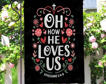 Oh How He Loves Us Scripture Flag, Christian Valentine Garden Flag, Inspirational Jesus Love Flag, Religious Love Quote Outdoor Flag, MYD179
