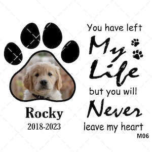 You Have Left My Life, Paw Print, In Memory Of Dogs, In Loving Memory, Dog Memorial, Rest In Peace Dog Loss, Pet Sympathy, Svg For Pets