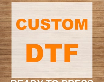 Custom Text DTF Transfer, Custom Photo Ready To Press, Personalized Heat Press, Make Your Own DTF, Custom Text Iron On Print,