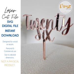 May include: Rose gold mirrored acrylic cake topper that says "Twenty Six". The topper is designed for wood or acrylic and can be sized to desired dimensions.  This is a digital file for instant download, not a physical product.