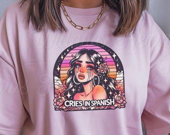 Cries In Spanish - Latina T-shirt - Unisex Jersey Short Sleeve Tee Latina Power Tee - Latina Feminist Shirt - Cute Latina Woman Shirt