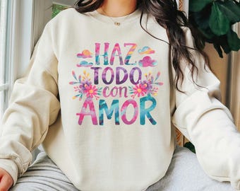 Haz Todo Con Amor - Latina Sweatshirt - Cute Spanish Faith Sweatshirt - Unisex Crewneck - Christian JW Hispanic Gift - Gift for Latinx Mom