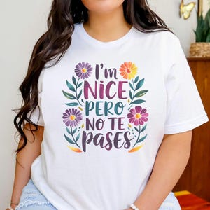 Cute Latina Tshirt - Funny I&#39;m Nice Pero No Te Pases - Watercolor Latina Tshirt - Unisex Crewneck - Sarcastic Hispanic Tee - Gift for Latinx