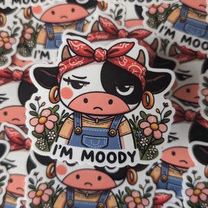 I&#39;m Moody Cute Cow Sticker- Waterproof Sticker - Cute Funny Western Sticker Design - Premium Vinyl Decal - Gift - for tumbler or bottle