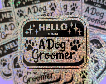 Hello I am a Dog Groomer Sticker - Glitter Pet Groomer Sticker- Dog Mom and Pet Groomer Appreciation Gift - Water Bottle Sticker