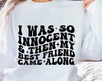 I Was So Innocent And Then My Best Friend Came Along Png Svg, Best Friend Svg, Pretty Svg, Funny Girl Svg, Women Shirt Svg, Motivational Svg
