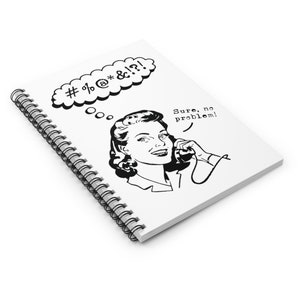 May include: Black and white illustration of a woman on the phone. She is thinking "#%@*&?!" and saying "Sure, no problem!"