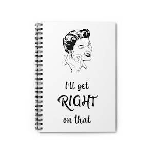 May include: A black and white illustration of a woman winking with the text "I'll get RIGHT on that".