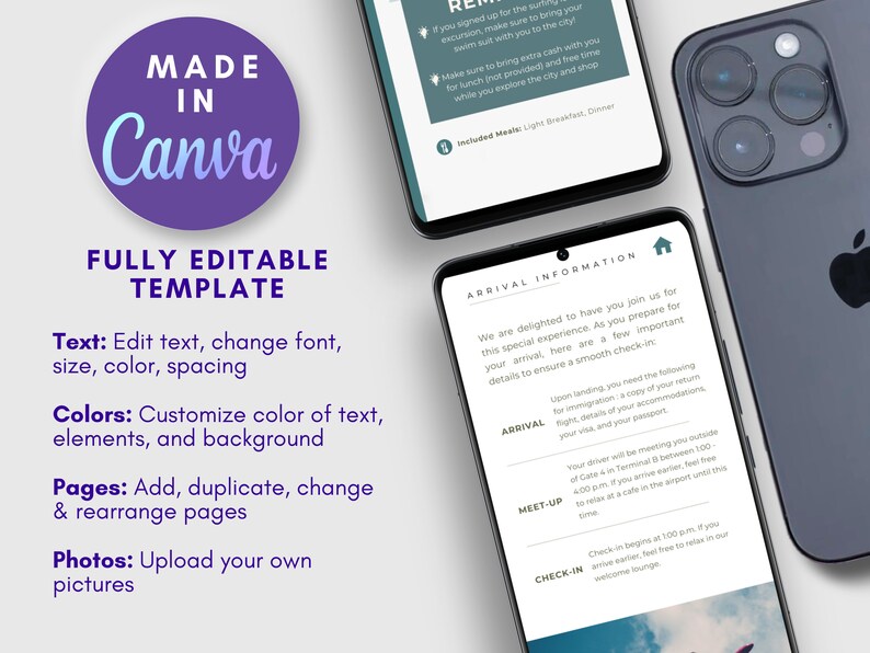 May include: A purple circle with the text "MADE IN Canva" in white. Below the circle, the text "FULLY EDITABLE TEMPLATE" is in white. Below that, the text "Text: Edit text, change font, size, color, spacing" is in white. Below that, the text "Colors: Customize colour of text, elements, and background" is in white. Below that, the text "Pages: Add, duplicate, change & rearrange pages" is in white. Below that, the text "Photos: Upload your own pictures" is in white. The image shows a phone screen with the text "ARRIVAL INFORMATION" and the text "We are delighted to have you join us for this special experience. As you prepare for your arrival, here are a few important details to ensure a smooth check-in." The text "ARRIVAL" is in bold. Below that, the text "Upon landing, you need the following for immigration: a copy of your return flight, details of your accommodations, your visa, and your passport." is in black. Below that, the text "ARRIVAL" is in bold. Below that, the text "Your driver will be meeting you outside of Gate 4 in Terminal 1 between 1:00-4:00 pm. If you arrive earlier, feel free to relax at a cafe in the airport until this time." is in black. Below that, the text "MEET-UP" is in bold. Below that, the text "Check-in begins at 1:00 pm. If you arrive earlier, feel free to relax in our welcome lounge." is in black. Below that, the text "CHECK-IN" is in bold.