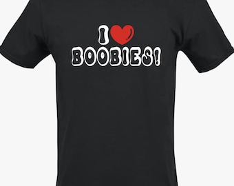 I Love Boobies! Funny Naughty Novelty T-Shirt