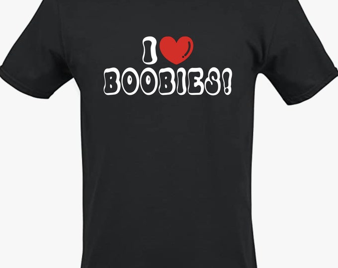 I Love Boobies! Funny Naughty Novelty T-Shirt